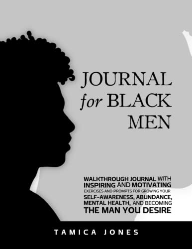 Stock image for JOURNAL for BLACK MEN: Walkthrough Journal With Inspiring and Motivating Exercises and Prompts for Growing Your Self-Awareness, Abundance, Mental Health, and Becoming the Man You Desire for sale by Books Unplugged