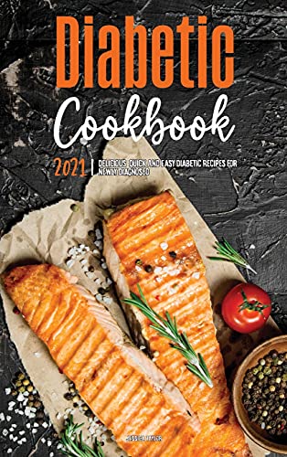 Stock image for The Diabetic Cookbook for Beginners 2021: Delicious, Quick & Easy Diabetic Recipes for Newly Diagnosed for sale by WorldofBooks