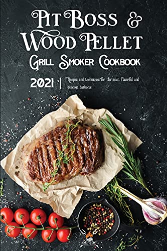 Stock image for Pit Boss Wood Pellet Grill & Smoker Cookbook 2021: Recipes And Techniques For The Most Flavorful And Delicious Barbecue for sale by Redux Books