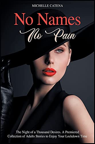 Stock image for No Names No Pain: The Night of a Thousand Desires. A Premiered Collection of Adults Stories to Enjoy Your Lockdown Time for sale by ThriftBooks-Dallas