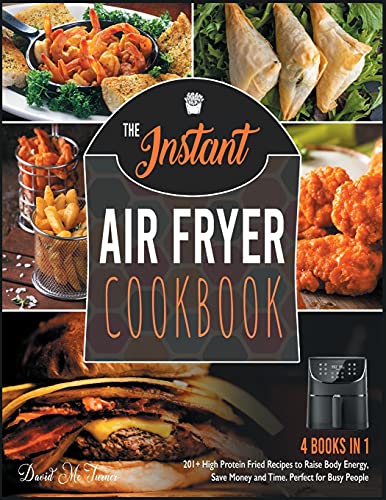 Beispielbild fr The Instant Air Fryer Cookbook [4 IN 1]: 201+ High Protein Fried Recipes to Raise Body Energy, Save Money and Time. Perfect for Busy People zum Verkauf von ThriftBooks-Atlanta