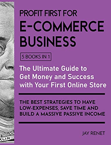 Imagen de archivo de Profit First for E-Commerce Business [5 Books in 1]: The Ultimate Guide to Get Money and Success with Your First Online Store. The Best Strategies to . Save Time and Build a Massive Passive Income [Hardcover ] a la venta por booksXpress