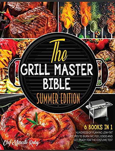 Imagen de archivo de The Grill Master Bible Summer Edition [6 Books in 1]: Hundreds of Flaming Low-Fat Recipes to Burn Fat, Feel Good and Get Ready for the Costume Test a la venta por PlumCircle