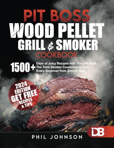 Stock image for Pit Boss Wood Pellet Grill & Smoker Cookbook: 1500+ Days of Juicy Recipes with Your Pit Boss. The Total Smoker Cookbook to Turn Every Beginner from Zero to Hero | + Extra Bonus for sale by ThriftBooks-Phoenix