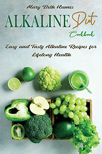 9781802610604: Alkaline Diet Cookbook: Easy and Tasty Alkaline Recipes for Lifelong Health