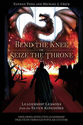 Stock image for Bend the Knee or Seize the Throne : Leadership Lessons from the Seven Kingdoms for sale by GreatBookPrices