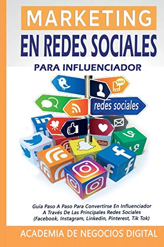 9781802640014: Marketing En Redes Sociales Para Influenciador: Gua Paso A Paso Para Convertirse En Influenciador A Travs De Las Principales Redes Sociales (Facebook, Instagram, Linkedin, Pinterest, Tik Tok)