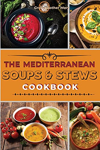 Beispielbild fr The Mediterranean Soups and Stews Cookbook: An Irresistible Collection of Easy Mediterranean Soups and Stew to Boost Your Immunity and Restore Health. zum Verkauf von Buchpark