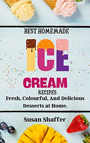 Beispielbild fr Best Homemade Ice Cream Recipes: Fresh, Colourful, And Delicious Desserts at Home. zum Verkauf von Buchpark