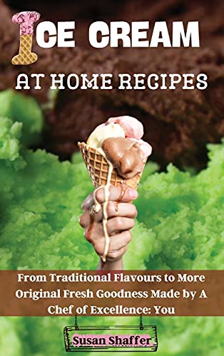 Beispielbild fr Ice Cream at Home Recipes: From Traditional Flavours to More Original Fresh Goodness Made by A Chef of Excellence: You zum Verkauf von ThriftBooks-Atlanta