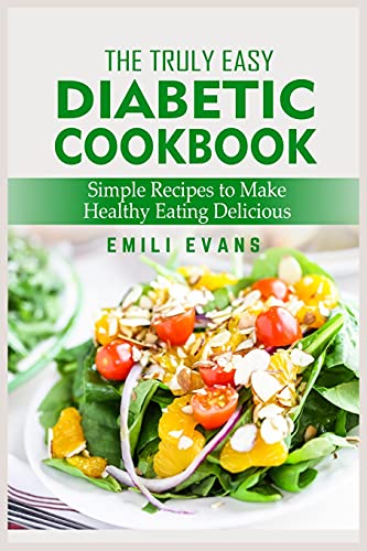 Stock image for The Truly Easy Diabetic Cookbook: Simple Recipes To Make Healthy Eating Delicious for sale by Red's Corner LLC