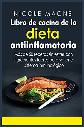 Imagen de archivo de Libro de cocina de la dieta antiinflamatoria: Ms de 50 recetas sin estrs con ingredientes fciles para sanar el sistema inmunolgico a la venta por Revaluation Books