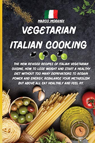 Beispielbild fr Vegetarian Italian Cooking: All the tastiest recipes on Pizza and Pasta, The complete recipe book where I reveal all the secrets to prepare them in a . palate, all your friends will be surprised by zum Verkauf von Big River Books