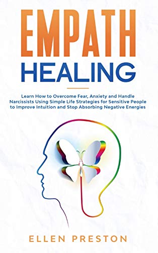 9781802670189: Empath Healing: Learn How to Overcome Fear, Anxiety and Handle Narcissists Using Simple Life Strategies for Sensitive People to Improve Intuition and Stop Absorbing Negative Energies