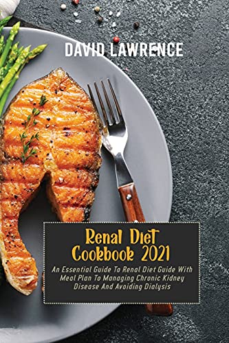 Beispielbild fr Renal Diet Cookbook 2021: An Essential Guide To Renal Diet Guide With Meal Plan To Managing Chronic Kidney Disease And Avoiding Dialysis zum Verkauf von Buchpark