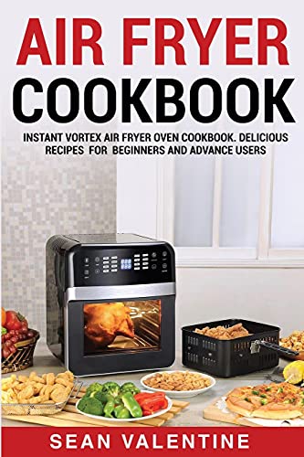 Beispielbild fr Air Fryer Cookbook: Instant Vortex Air Fryer Oven Cookbook. Delicious Recipes for Beginners and Advance Users zum Verkauf von Buchpark