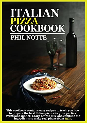 Stock image for Italian Pizza Cookbook: This Cookbook Contains Easy Recipes to Teach You How to Prepare the Best Italian Pizzas for Your Parties, Events and Dinner! . the Ingredients to Make Pizzas from Italy. for sale by Big River Books