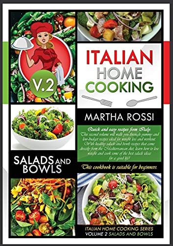 Stock image for Italian Home Cooking 2021 Vol. 2 Salads and Bowls: Quick and easy recipes from Italy. This second volume will walk you through yummy and low--budget . diet, learn how to lose weight and for sale by Big River Books