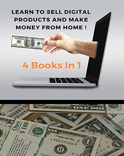 Imagen de archivo de Learn to Sell Digital Products and Make Money from Home ! Best Business to Start with Little: (4 Books In 1) - You Will Find 3 Manuscripts As Bonus In a la venta por ThriftBooks-Atlanta