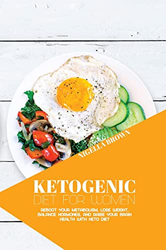 

Ketogenic Diet for Women: Reboot Your Metabolism, Lose Weight, Balance Hormones, and Raise Your Brain Health with Keto Diet (Paperback)