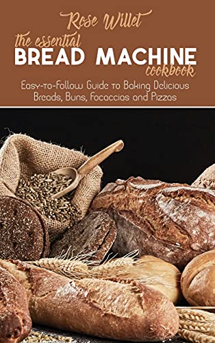 Beispielbild fr The Essential Bread Machine Cookbook : Easy-to-Follow Guide to Baking Delicious Breads, Buns, Focaccias and Pizzas zum Verkauf von Buchpark