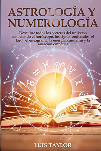 Imagen de archivo de Astrology And Numerology Mastery: Discover all the Secrets of the Universe by Knowing Horoscope & Zodiac Signs, Tarot, Enneagram, Kundalini Rising, & . of the Universe by K (Spanish Edition) a la venta por Redux Books