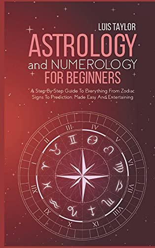 Imagen de archivo de Astrology And Numerology For Beginners: A Step-By-Step Guide To Everything From Zodiac Signs To Prediction, Made Easy And Entertaining a la venta por Book Deals