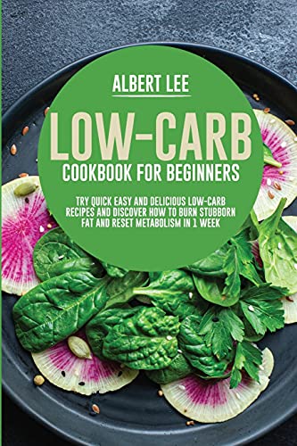Beispielbild fr Low-Carb Cookbook for Beginners: Try Quick Easy and Delicious Low-Carb Recipes and Discover How to Burn Stubborn Fat and Reset Metabolism in 1 Week zum Verkauf von WorldofBooks