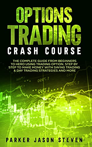 Imagen de archivo de Options Trading Crash Course: The Complete Guide From Beginners to Hero Using Trading Option. Step by Step to Make Money With Swing Trading & Day Trading Strategies and More a la venta por Dream Books Co.