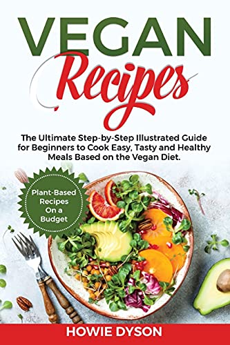 Beispielbild fr Vegan Recipes: The Ultimate Step-by-Step Illustrated Guide for Beginners to Cook Easy, Tasty and Healthy Meals Based on the Vegan Die zum Verkauf von Buchpark