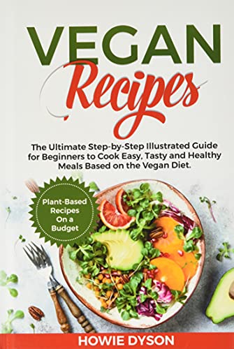 Beispielbild fr Vegan Recipes: The Ultimate Step-by-Step Illustrated Guide for Beginners to Cook Easy, Tasty and Healthy Meals Based on the Vegan Diet. Plant-Based Recipes On a Budget zum Verkauf von WorldofBooks