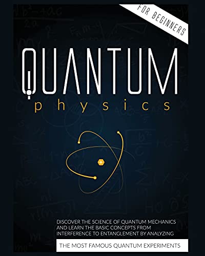 Stock image for Quantum Physics for Beginners: Discover the Science of Quantum Mechanics and Learn the Basic Concepts from Interference to Entanglement by Analyzing the Most Famous Experiments for sale by Big River Books