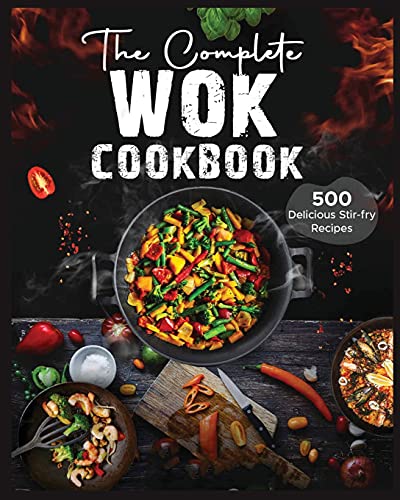 Stock image for The Complete Wok Cookbook: 500 Delicious Stir-fry Recipes for Your Wok or Skillet for sale by Buchpark