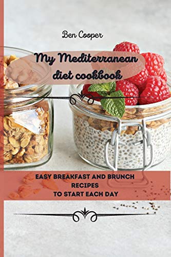 9781802690040: My Mediterranean Diet Cookbook: Easy Breakfast And Brunch Recipes To Start Each Day