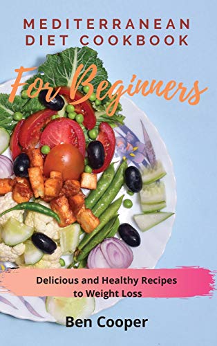 Beispielbild fr Mediterranean Diet Cookbook For Beginners: Delicious and Healthy Recipes to Weight Loss zum Verkauf von WorldofBooks