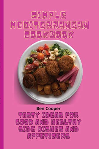 Beispielbild fr Simple Mediterranean Cookbook : Tasty Ideas For Good And Healthy Side Dishes And Appetizers zum Verkauf von Buchpark
