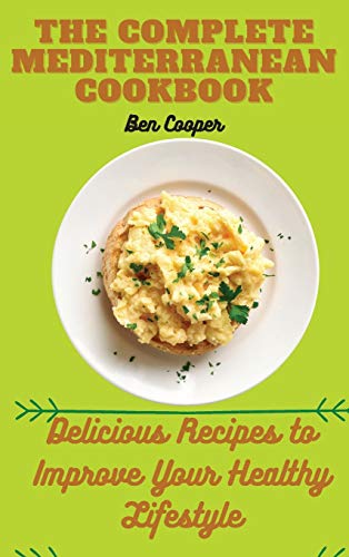 Beispielbild fr The Complete Mediterranan CookBook: Delicious Recipes to Improve Your Healthy Lifestyle zum Verkauf von WorldofBooks