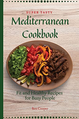 Beispielbild fr Super Tasty Mediterranean Cookbook : Fit and Healthy Recipes For Busy People zum Verkauf von Buchpark