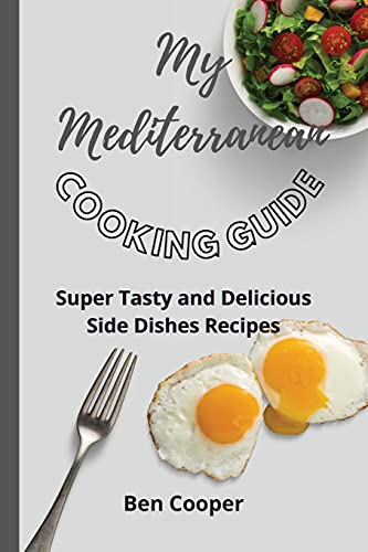 Beispielbild fr My Mediterranean Cooking Guide : Super Tasty and Delicious Side Dishes Recipes zum Verkauf von Buchpark