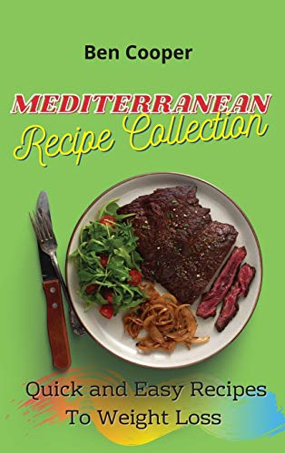 Stock image for Mediterranean Recipe Collection: Quick and Easy Recipes To Weight Loss for sale by Big River Books