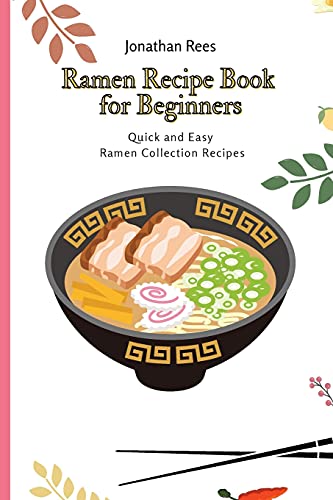 Imagen de archivo de Ramen Recipe Book for Beginners: Quick and Easy Ramen Collection Recipes a la venta por Lucky's Textbooks