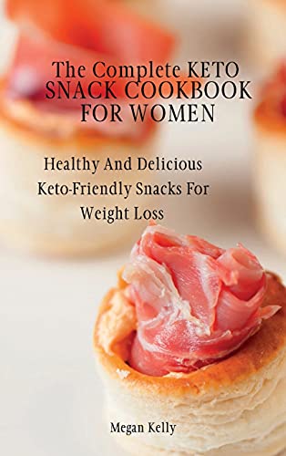 Imagen de archivo de The Complete KETO Snack Cookbook For Women: Healthy And Delicious Keto-Friendly Snacks For Weight Loss a la venta por WorldofBooks