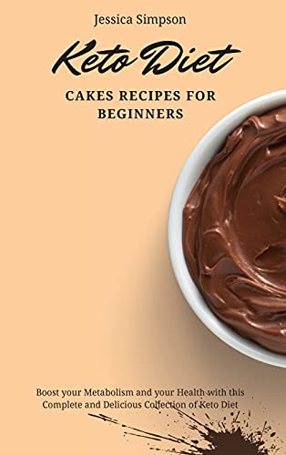 9781802693072: Keto Diet Cakes Recipes for Beginners: Boost your Metabolism and your Health with this Complete and Delicious Collection of Keto Diet