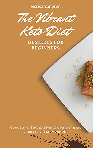 Imagen de archivo de The Vibrant Keto Diet Desserts for Beginners: Quick, Easy and Delicious Keto Diet Dessert Recipes to Burn Fat and Enjoy your Diet a la venta por ThriftBooks-Dallas