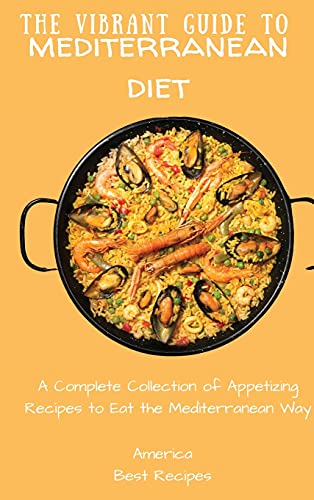 Imagen de archivo de The Vibrant Guide to Mediterranean Diet: A Complete Collection of Appetizing Recipes to Eat the Mediterranean Way a la venta por Red's Corner LLC