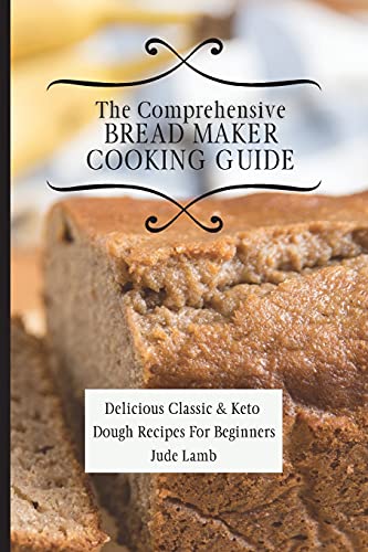 Stock image for The Comprehensive Bread Maker Cooking Guide for sale by GreatBookPrices