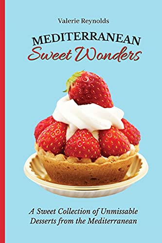 Stock image for Mediterranean Sweet Wonders: A Sweet Collection of Unmissable Desserts from the Mediterranean for sale by Lucky's Textbooks