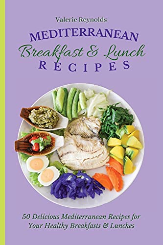 Stock image for Mediterranean Breakfast & Lunch Recipes: 50 Delicious Mediterranean Recipes for Your Healthy Breakfasts & Lunches for sale by ThriftBooks-Atlanta
