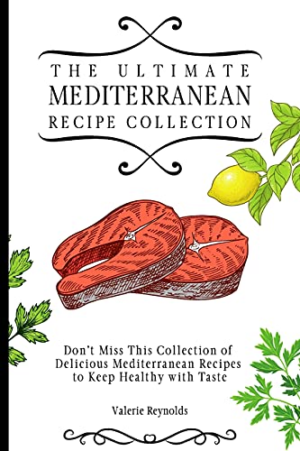 Stock image for The Ultimate Mediterranean Recipe Collection: Don't Miss This Collection of Delicious Mediterranean Recipes to Keep Healthy with Taste for sale by Lucky's Textbooks