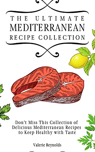 Stock image for The Ultimate Mediterranean Recipe Collection: Don't Miss This Collection of Delicious Mediterranean Recipes to Keep Healthy with Taste for sale by WorldofBooks